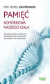 Okładka książki: Pamięć komórkowa naszego ciała. Jak uzdrowić geny i uwolnić się od dziedzicznych chorób, złych doświadczeń oraz wspomnień