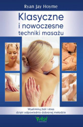 Okładka: Klasyczne i nowoczesne techniki masażu. Wyeliminuj ból i stres dzięki odpowiednio dobranej metodzie