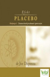 Okładka: Efekt placebo - medytacja 1. Zmiana dwóch przekonań i spostrzeżeń