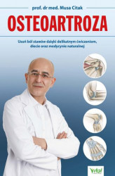 Okładka: Osteoartroza. Usuń ból stawów dzięki delikatnym ćwiczeniom, diecie oraz medycynie naturalnej