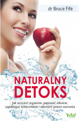 Okładka: Naturalny detoks. Jak oczyścić organizm, poprawić zdrowie, zapobiegać schorzeniom i odwrócić proces starzenia