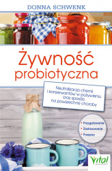 Okładka: Żywność probiotyczna. Neutralizacja chemii i konserwantów w pożywieniu oraz sposób na powszechne choroby 