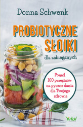 Okładka: Probiotyczne słoiki dla zabieganych. Ponad 100 przepisów na pyszne dania dla Twojego zdrowia  