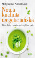 Okładka książki: Nowa kuchnia wegetariańska. Dieta, która chroni serce i wydłuża życie