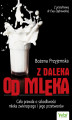 Okładka książki: Z daleka od mleka. Cała prawda o szkodliwości mleka zwierzęcego i jego przetworów 
