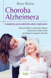 Okładka: Choroba Alzheimera – kompletny przewodnik dla rodzin i opiekunów. Jak prawidłowo rozpoznać objawy i skutecznie radzić sobie na kolejnych etapach choroby 
