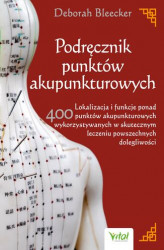 Okładka: Podręcznik punktów akupunkturowych. Lokalizacja i funkcje ponad 400 punktów akupunkturowych wykorzystywanych w skutecznym leczeniu powszechnych dolegliwości
