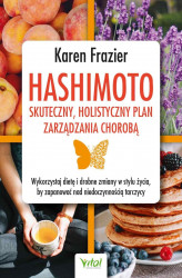Okładka: Hashimoto - skuteczny, holistyczny plan zarządzania chorobą. Wykorzystaj dietę i drobne zmiany w stylu życia, by zapanować nad niedoczynnością tarc...