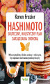 Okładka książki: Hashimoto - skuteczny, holistyczny plan zarządzania chorobą. Wykorzystaj dietę i drobne zmiany w stylu życia, by zapanować nad niedoczynnością tarc...