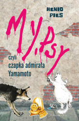 Okładka: My, psy, czyli czapka admirała Yamamoto