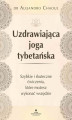 Okładka książki: Uzdrawiająca joga tybetańska. Szybkie i skuteczne ćwiczenia, które możesz wykonać wszędzie