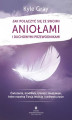 Okładka książki: Jak połączyć się ze swoimi aniołami i duchowymi przewodnikami. Ćwiczenia, modlitwy, rytuały i medytacje, które rozwiną Twoją intuicję i uzdrowią życie
