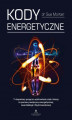 Okładka książki: Kody Energetyczne. 7-stopniowy program uzdrawiania ciała i duszy za pomocą medycyny energetycznej, neurobiologii i fizyki kwantowej