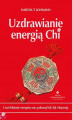 Okładka książki: Uzdrawianie energią Chi. Usuń blokady energetyczne, pokonaj ból, lęk i depresję