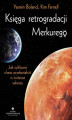 Okładka książki: Księga retrogradacji Merkurego. Jak cykliczny chaos przekształcić w twórcze sukcesy
