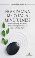 Okładka książki: Praktyczna medytacja mindfulness. Skuteczny trening uważności, dzięki któremu pozbędziesz się lęku i pokonasz strach