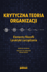 Okładka: Krytyczna teoria organizacji. Elementy filozofii i praktyki zarządzania