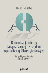Okładka: Komunikacja między radą nadzorczą a zarządem w polskich spółkach giełdowych