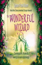 Okładka: The Wonderful Wizard of Oz Czarnoksiężnik z Krainy Oz w wersji do nauki angielskiego