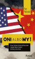 Okładka książki: Oni albo my!. Stany Zjednoczone kontra Chiny i koniec pięciu stuleci dominacji Zachodu