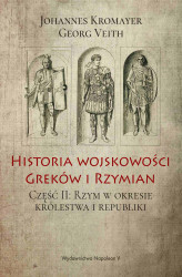 Okładka: Historia wojskowości Greków i Rzymian część II Rzym w okresie królestwa i republiki