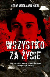 Okładka: Wszystko za życie. Niewiarygodna historia polskiej Żydówki, która przeżyła Zagładę
