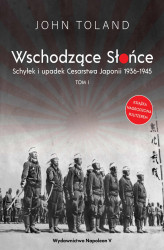 Okładka: Wschodzące Słońce. Schyłek i upadek Cesarstwa Japonii 1936-1945. Tom I