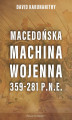 Okładka książki: Macedońska machina wojenna 359-281 p.n.e.