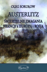 Okładka: Austerlitz. Śmiertelne zmagania Francji z Europą i Rosją