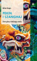 Okładka książki: Pekin i Szanghaj. Dwie głowy chińskiego smoka