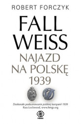 Okładka: Fall Weiss. Najazd na Polskę 1939