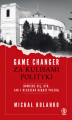 Okładka książki: Game changer. Za kulisami polityki. Dowiedz się, kto, jak i dlaczego rządzi Polską