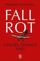 Okładka: Fall Rot. Upadek Francji 1940