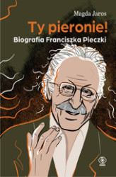 Okładka: Ty pieronie! Biografia Franciszka Pieczki