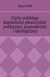 Okładka: Cechy polskiego kapitalizmu płaszczyźnie politycznej, gospodarczej i ideologicznej