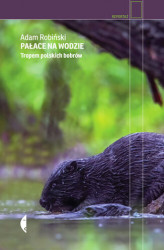Okładka: Pałace na wodzie. Tropem polskich bobrów