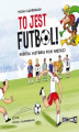 Okładka książki: To jest futbol! Krótka historia piłki nożnej