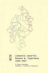 Okładka: Lwowskie czwartki Romana W. Ingardena 1934−1937. W kręgu problemów estetyki i filozofii literatury