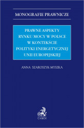 Okładka: Prawne aspekty rynku mocy w Polsce w kontekście polityki energetycznej Unii Europejskiej