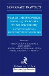 Okładka: W jakiej Unii Europejskiej Polska - jaka Polska w Unii Europejskiej. Instytucjonalizacja współpracy międzynarodowej
