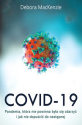 Okładka: Covid -19: pandemia, która nie powinna była się zdarzyć i jak nie dopuścić do następnej