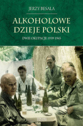 Okładka: Alkoholowe dzieje Polski. Dwie okupacje 1939-1945