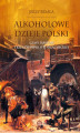 Okładka książki: Alkoholowe dzieje Polski