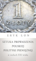 Okładka książki: Sztuka prowadzenia polskiej polityki pieniężnej w realiach XXI wieku