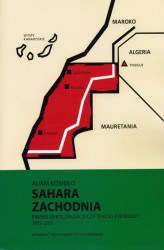 Okładka: Sahara Zachodnia. Fiasko dekolonizacji czy sukces podboju 1975–2011