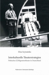 Okładka: Interkulturelle Theaterstrategien. Polnisches (E)Migrantentheater in Deutschland