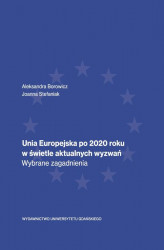 Okładka: Unia Europejska po 2020 roku w świetle aktualnych wyzwań. Wybrane zagadnienia
