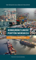 Okładka książki: Konkurencyjność portów morskich. Teoria i praktyka