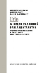 Okładka: W kręgu zagadnień parlamentarnych. Wybrane problemy praktyki w świetle opinii konstytucyjnoprawnych