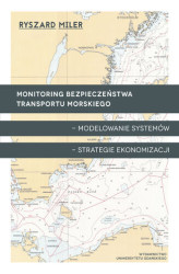 Okładka: Monitoring bezpieczeństwa transportu morskiego - modelowanie systemów - strategie ekonomizacji
